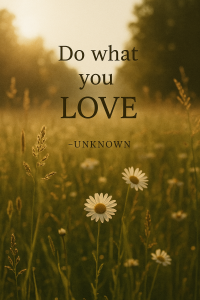 Do What You Love: A Gentle Reminder from the Past Inspirational Quote